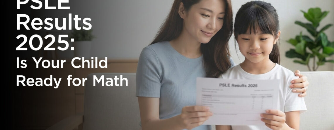 PSLE Results 2025 - is your child ready for Math - Arche Academy